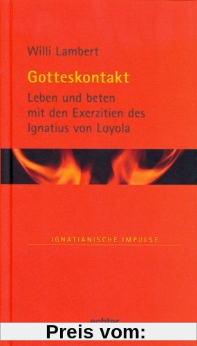 Gotteskontakt: Leben und beten mit den Exerzitien des Ignatius von Loyola